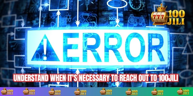 Understand when it's necessary to reach out to 100JILI support for resolution