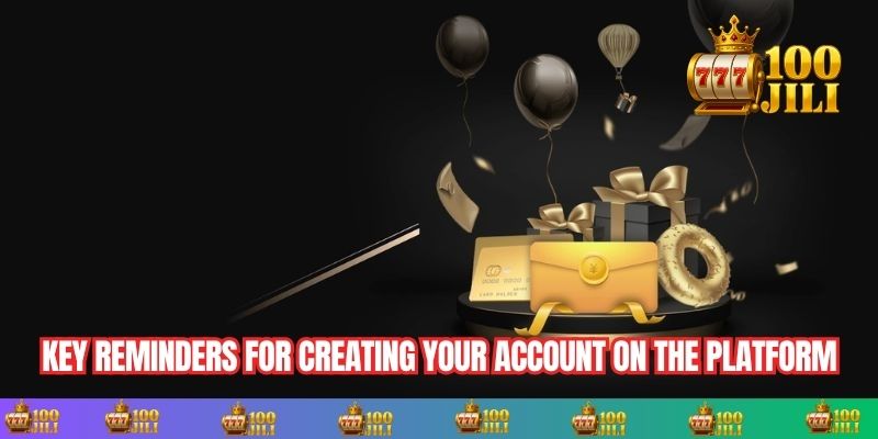 Key reminders for creating your account on the platform