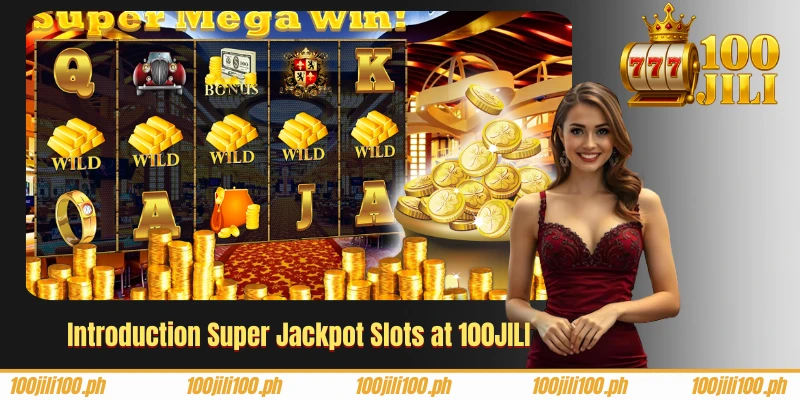 Introduction Super Jackpot Slots at 100JILI