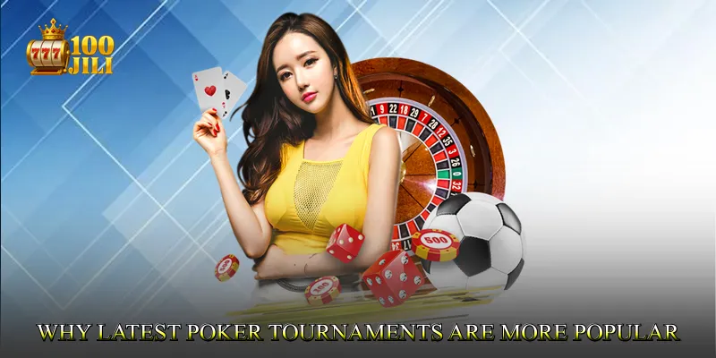 Why Latest Poker Tournaments Are More Popular Than Ever