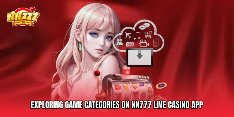 Exploring Game Categories on NN777 Live Casino App