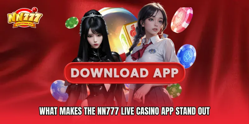 What Makes the NN777 Live Casino App Stand Out