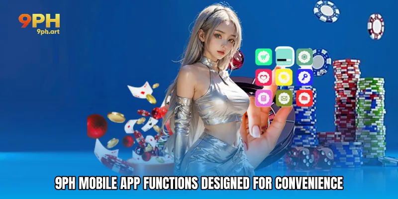 9PH Mobile App functions designed for convenience