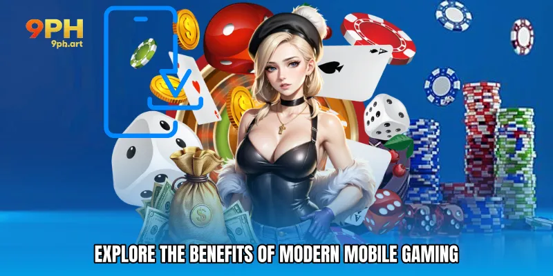 Explore the benefits of modern mobile gaming