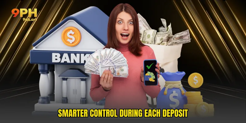 Smarter Control During Each Deposit