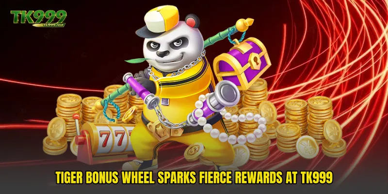 Tiger Bonus Wheel Sparks Fierce Rewards At TK999